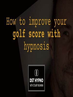 cover image of How to improve your golf score with hypnosis --A guided meditation--DST Hypno with Stu Newman